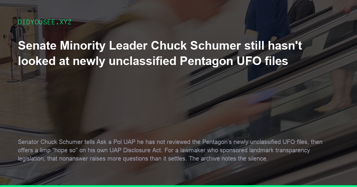 Senate Minority Leader Chuck Schumer still hasnt looked at newly unclassified Pentagon UFO files