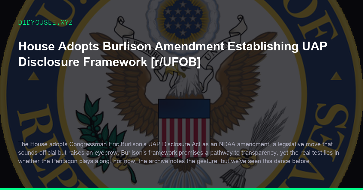 House Adopts Burlison Amendment Establishing UAP Disclosure Framework [r/UFOB]
