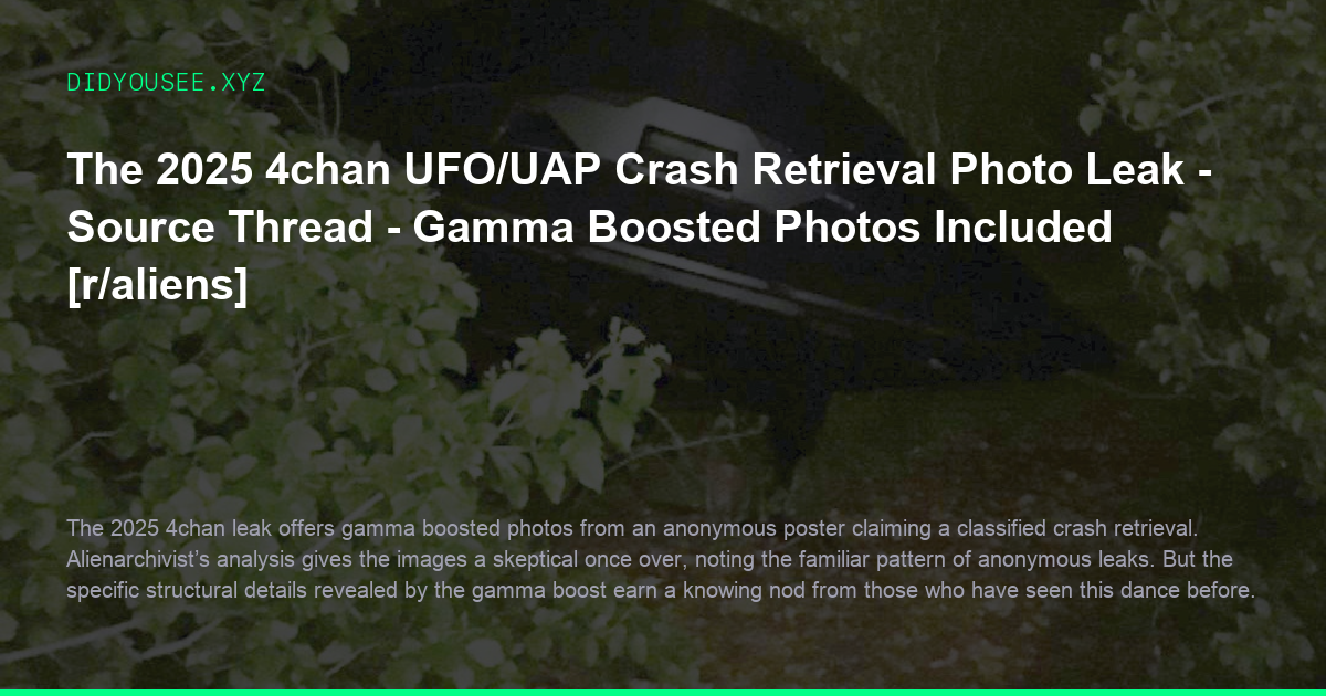 The 2025 4chan UFO/UAP Crash Retrieval Photo Leak - Source Thread - Gamma Boosted Photos Included [r/aliens]