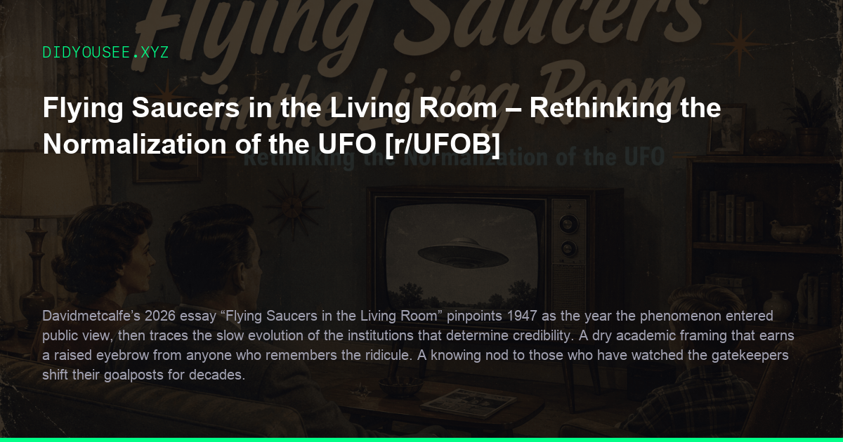 Flying Saucers in the Living Room – Rethinking the Normalization of the UFO [r/UFOB]
