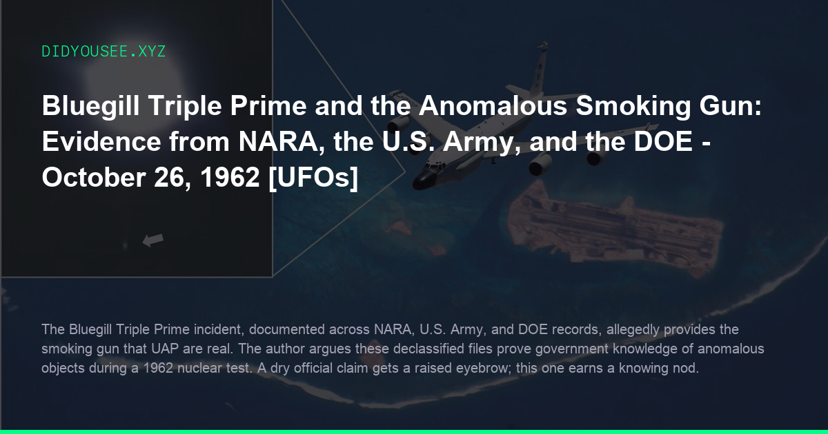 Bluegill Triple Prime and the Anomalous Smoking Gun: Evidence from NARA, the U.S. Army, and the DOE - October 26, 1962 [UFOs]