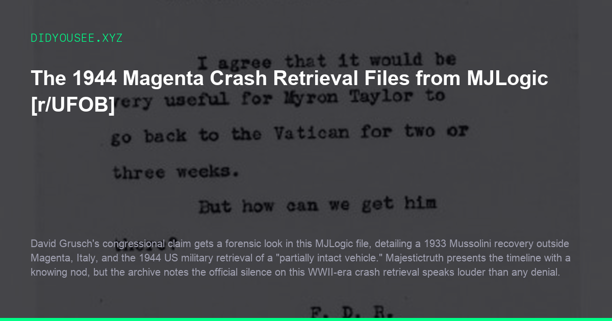 The 1944 Magenta Crash Retrieval Files from MJLogic [r/UFOB]