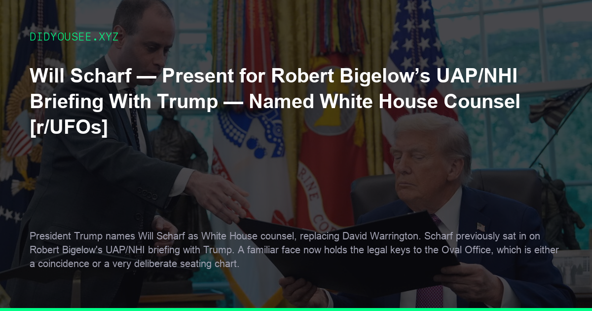 Will Scharf — Present for Robert Bigelow’s UAP/NHI Briefing With Trump — Named White House Counsel [r/UFOs]